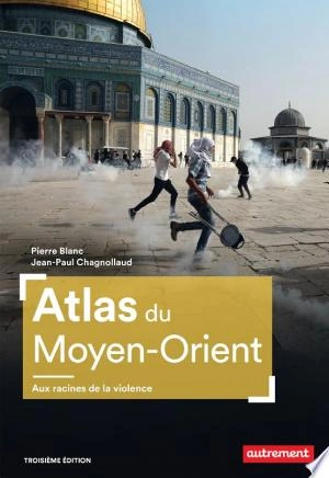 Atlas du Moyen-Orient Aux racines de la violence [Livres]