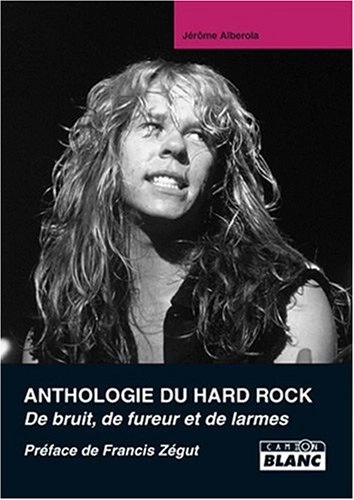 Anthologie du Hard Rock, de bruit, de fureur et de larmes [Livres]