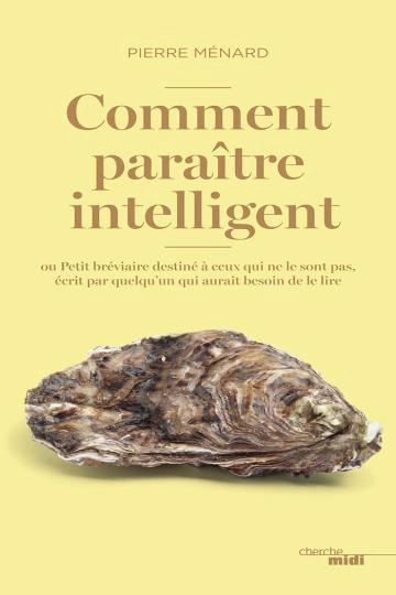 COMMENT PARAÎTRE INTELLIGENT.PIERRE MÉNARD [Livres]