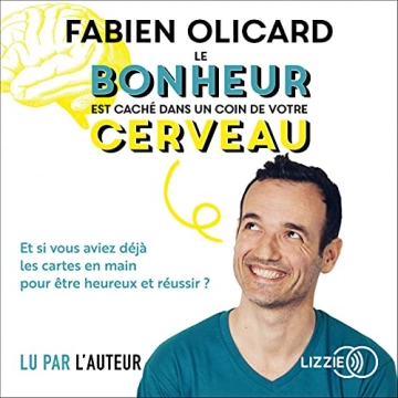 FABIEN OLICARD - LE BONHEUR EST CACHÉ DANS UN COIN DE VOTRE CERVEAU  [AudioBooks]