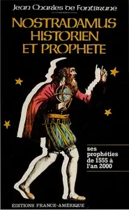 Nostradamus, historien et prophète, Les Prophéties de 1555 à l'an 2000 [Livres]