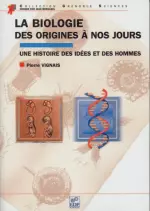 La biologie, des origines à nos jours - Une histoire des idées et des hommes [Livres]