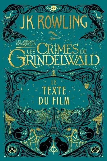 J.K. ROWLING - LES ANIMAUX FANTASTIQUES LES CRIMES DE GRINDELWALD - LE TEXTE DU FILM [Livres]