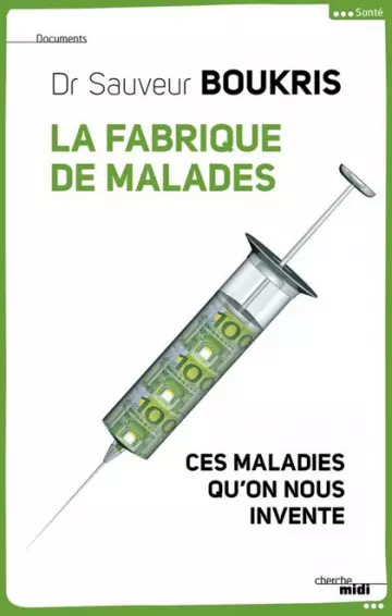 LA FABRIQUE DE MALADES • CES MALADIES QU'ON NOUS INVENTE • SAUVEUR BOUKRIS [Livres]