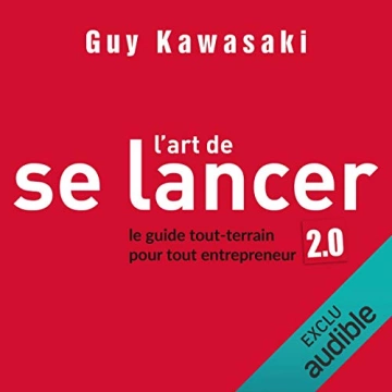 L'art de se lancer 2.0. Le guide tout-terrain pour tout entrepreneur [AudioBooks]