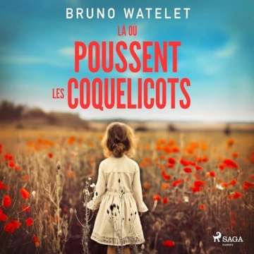 Bruno Watelet - Là où poussent les coquelicots [2024] [AudioBooks]