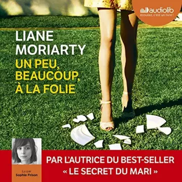 LIANE MORIARTY - UN PEU, BEAUCOUP, À LA FOLIE  [AudioBooks]