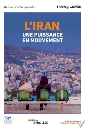 L'IRAN, UNE PUISSANCE EN MOUVEMENT - THIERRY COVILLE [Livres]