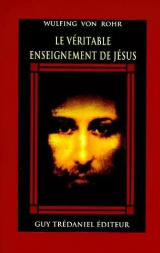 Le véritable enseignement de Jésus: le message caché de la Bible [Livres]