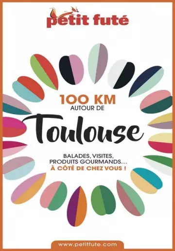 PETIT FUTÉ • 100 KM AUTOUR DE TOULOUSE  [Livres]