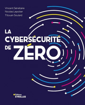 La cybersécurité de zéro  [Livres]