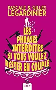 GILLES LEGARDINIER - LES PHRASES INTERDITES SI VOUS VOULEZ RESTER EN COUPLE [Livres]