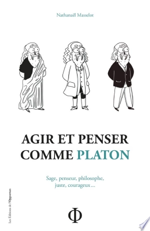 AGIR ET PENSER COMME PLATON - NATHANAËL MASSELOT [Livres]