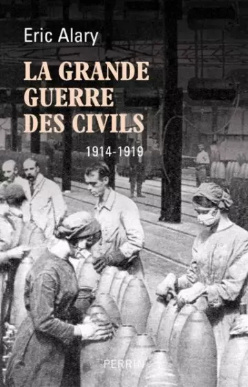 La Grande Guerre des civils 1914-1919 - Eric Alary [Livres]