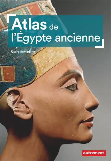 Atlas de l'Égypte ancienne - Claire Somaglino  [Livres]