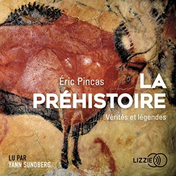 LA PRÉHISTOIRE, VÉRITÉS ET LÉGENDES - ÉRIC PINCAS  [AudioBooks]