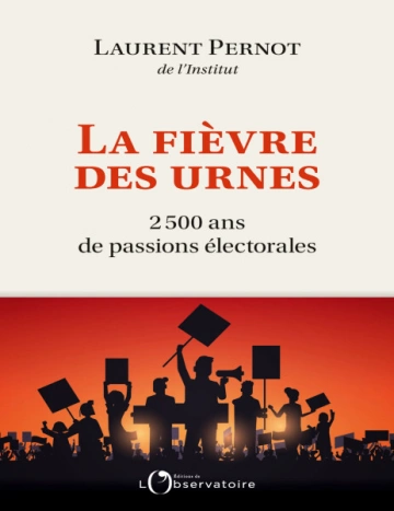 La fièvre des urnes 2500 ans de passions électorales [Livres]