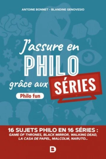 J'ASSURE EN PHILO GRÂCE AUX SÉRIES - ANTOINE BONNET, BLANDINE GENOVESIO [Livres]