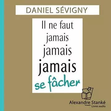 Il ne faut jamais, jamais, jamais se fâcher - Daniel Sévigny [AudioBooks]