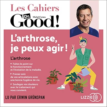 L'arthrose, je peux agir ! - Les cahiers Dr. Good - Michel Cymes & Dr Dominique Pierrat [AudioBooks]