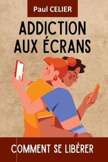 Addiction aux écrans comment se libérer [Livres]