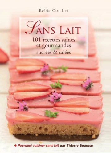 Sans lait - 101 recettes saines et gourmandes sucrees & salees [Livres]