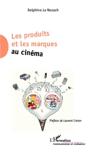 Les produits et les marques au cinéma - Delphine Le Nozach [Livres]