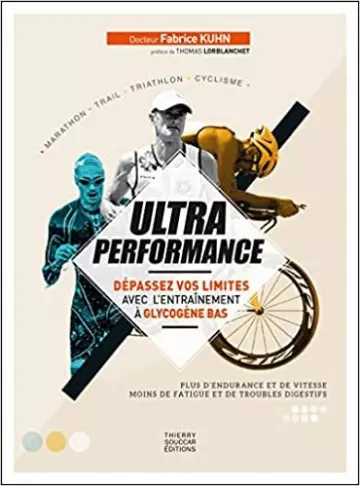 ULTRA PERFORMANCE, DÉPASSEZ VOS LIMITES AVEC L'ENTRAINEMENT À GLYCOGÈNE BAS. FABRICE KUHN  [Livres]