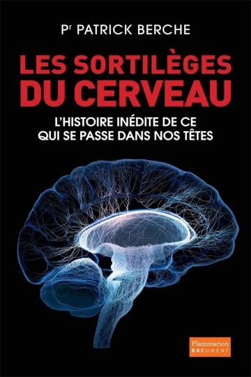 Les sortilèges du cerveau.l'histoire inédite de ce qui se passe dans nos têtes   les-sortileges-du-cerveau-l-histoire-inedite [Livres]