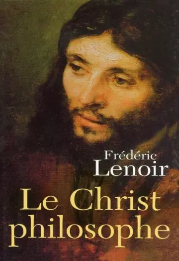 LE CHRIST PHILOSOPHE • FRÉDÉRIC LENOIR  [Livres]