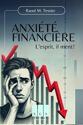 Anxiété financière: L'esprit, il ment! Raoul TEISSIER [Livres]