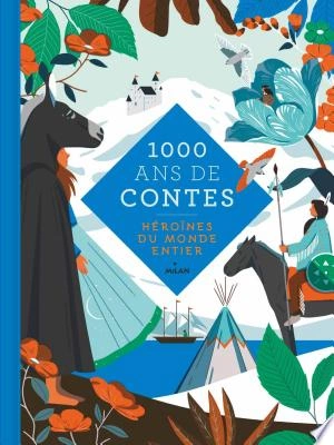 1000 ans de contes Héroïnes du monde entier [Livres]