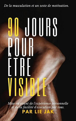 90 jours pour être visible.De la musculation et un zeste de motivation  [Livres]