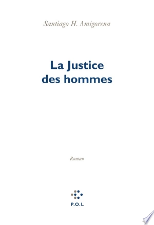 La Justice des hommes Santiago H. Amigorena [Livres]