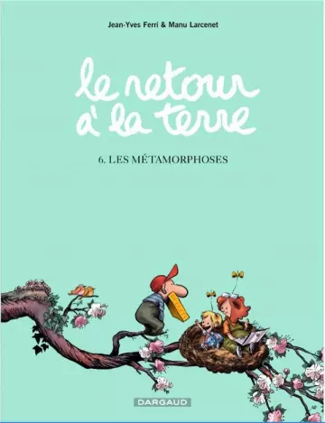 LE RETOUR À LA TERRE - LES MÉTAMORPHOSES - TOME 6 [BD]