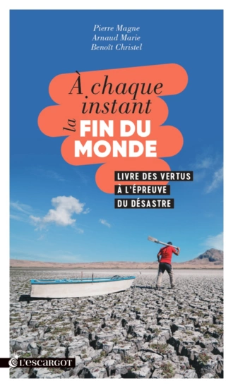 Pierre Magne, Arnad Marie, Benoît Christel - A chaque instant la fin du monde [Livres]