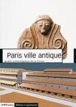 PARIS VILLE ANTIQUE : GUIDE ARCHÉOLOGIQUES DE LA FRANCE [Livres]