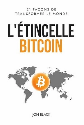 L étincelle bitcoin, 21 facons de transformer le monde - Jon Black [Livres]