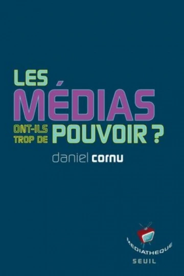 LES MÉDIAS ONT-ILS TROP DE POUVOIR ? - DANIEL CORNU [Livres]