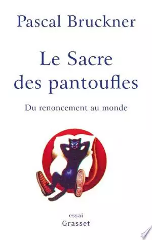 Le sacre des pantoufles Pascal Bruckner [Livres]