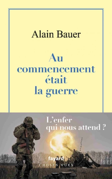 ALAIN BAUER - AU COMMENCEMENT ÉTAIT LA GUERRE [Livres]