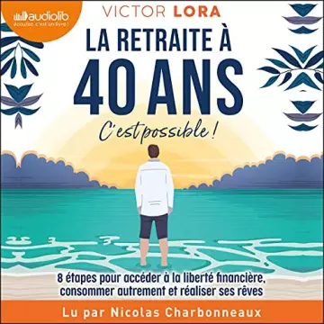 VICTOR LORA - LA RETRAITE À 40 ANS, C'EST POSSIBLE ! [AudioBooks]