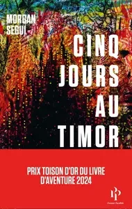 Morgan Segui, "Cinq jours au Timor" [Livres]