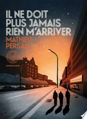 Il ne doit plus jamais rien m'arriver Mathieu Persan  [Livres]