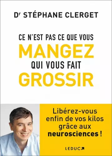 Ce n'est pas ce que vous mangez qui vous fait grossir  Stéphane Clerget (Dr) [Livres]