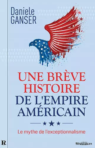 UNE BRÈVE HISTOIRE DE L’EMPIRE AMÉRICAIN Daniele Ganser [Livres]