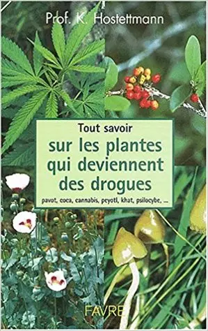 Tout Savoir Sur Les Plantes Qui Deviennent Des Drogues [Livres]