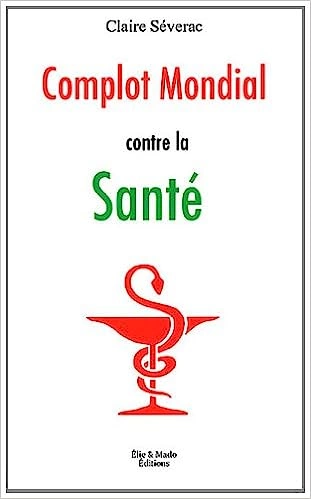 CLAIRE SÉVERAC - COMPLOT MONDIAL CONTRE LA SANTÉ  [Livres]