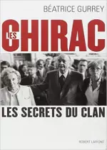 Béatrice Gurrey – Les Chirac: les secrets du clan  [Livres]