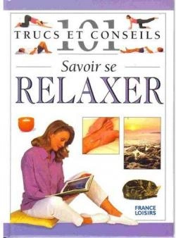 Savoir se relaxer 101 trucs et conseils [Livres]